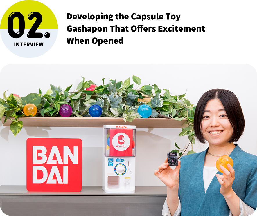 Developing the Capsule Toy Gashapon That Offers Excitement When Opened