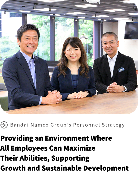 Providing an Environment Where All Employees Can Maximize Their Abilities, Supporting Growth and Sustainable Development